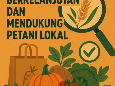 Cara Memilih Makanan Berkelanjutan dan Mendukung Petani Lokal